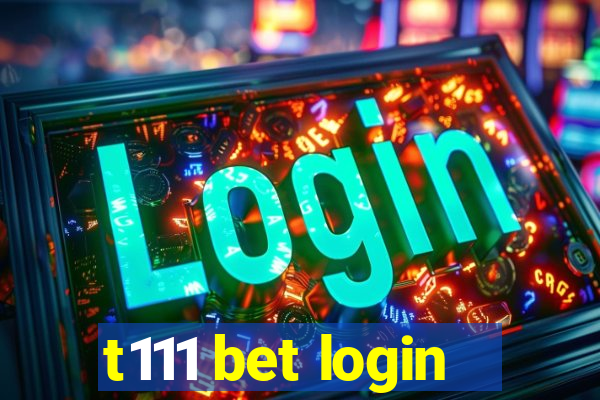 t111 bet login